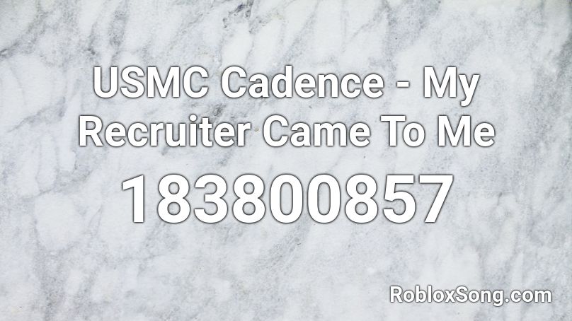 USMC Cadence - My Recruiter Came To Me Roblox ID
