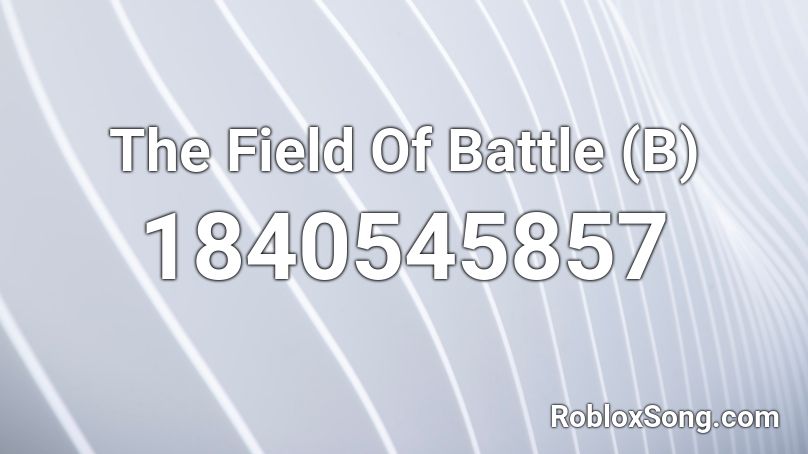 The Field Of Battle (B) Roblox ID
