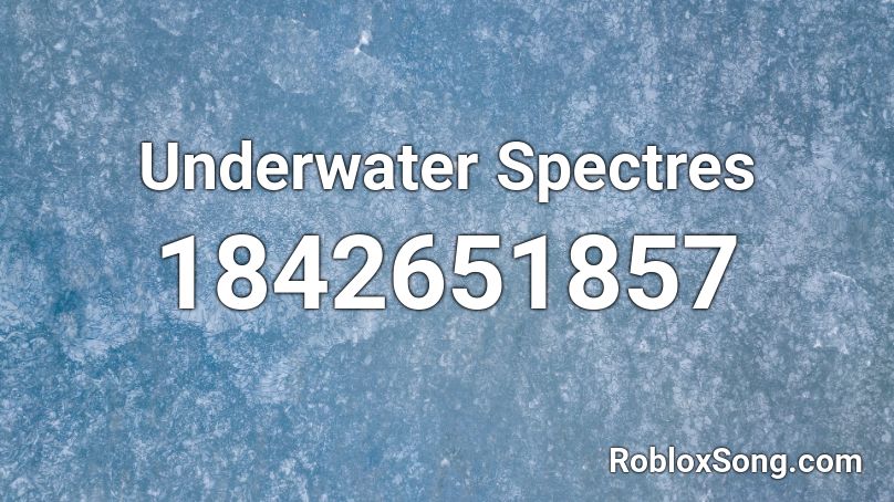 Underwater Spectres Roblox ID