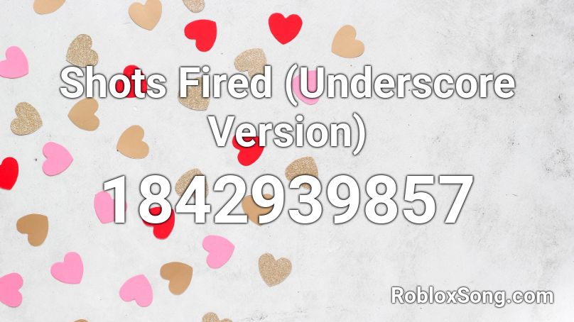 Shots Fired (Underscore Version) Roblox ID