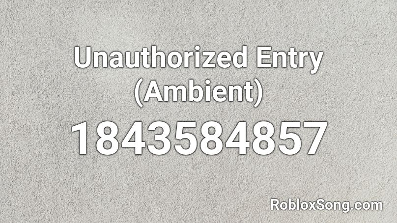 Unauthorized Entry (Ambient) Roblox ID