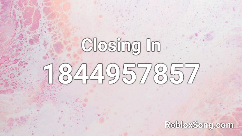 Closing In Roblox ID