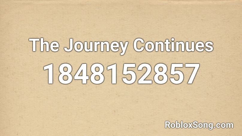 The Journey Continues Roblox ID