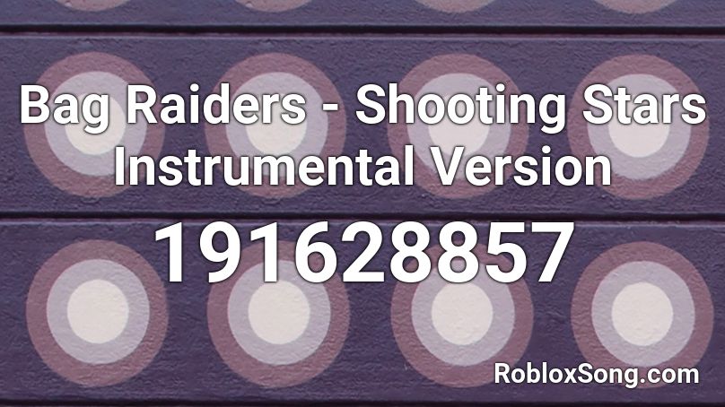 Bag Raiders - Shooting Stars Instrumental Version Roblox ID