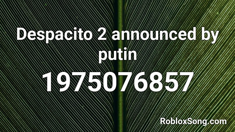 Despacito 2 announced by putin  Roblox ID