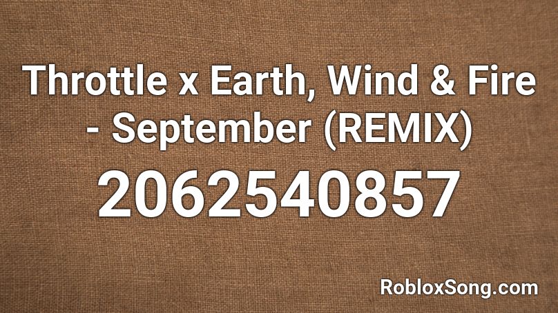 Throttle x Earth, Wind & Fire - September (REMIX) Roblox ID