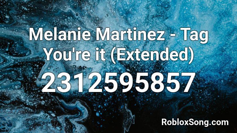 Melanie Martinez Tag You Re It Extended Roblox Id Roblox Music Codes - codes roblox music tag your it melanie martinez