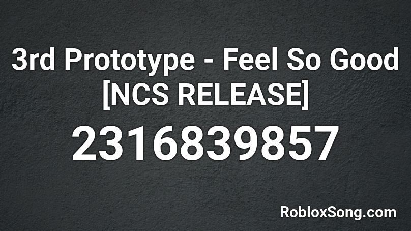 3rd Prototype Feel So Good Ncs Release Roblox Id Roblox Music Codes - ncs feel good roblox id