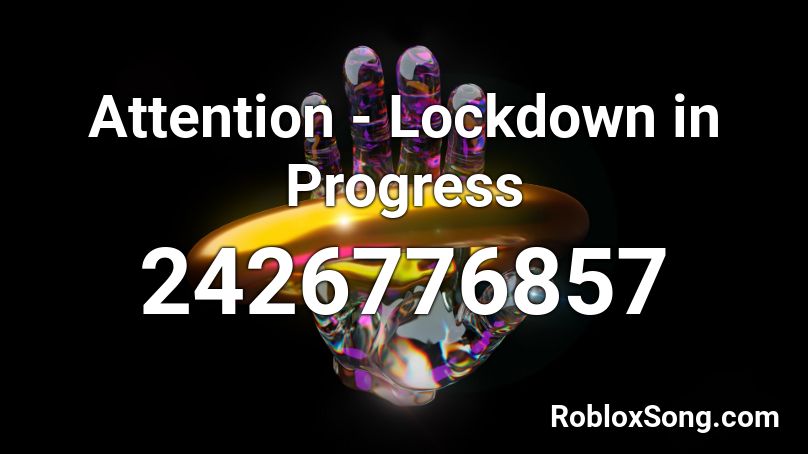 Attention - Lockdown in Progress Roblox ID