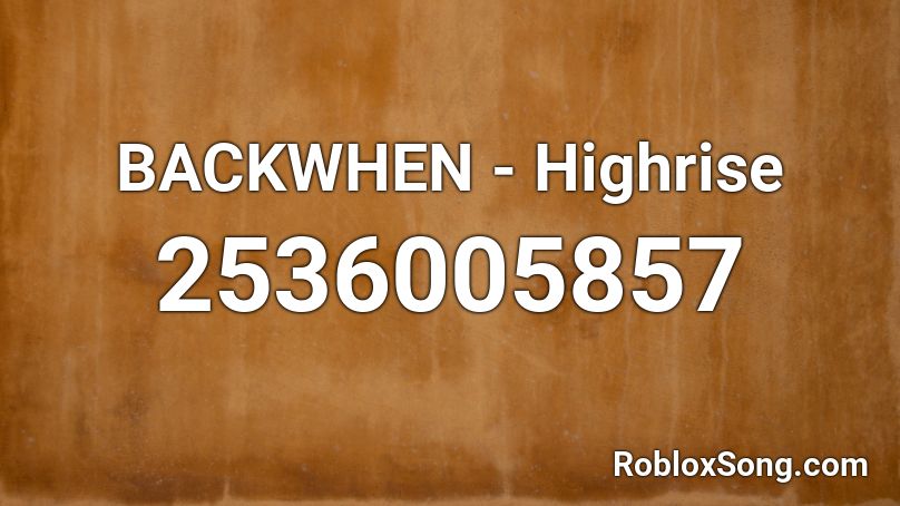 BACKWHEN - Highrise Roblox ID