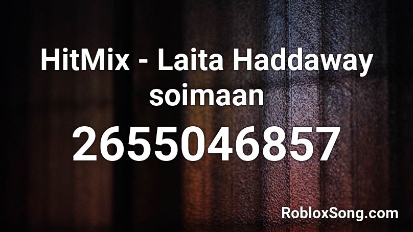 HitMix - Laita Haddaway soimaan Roblox ID