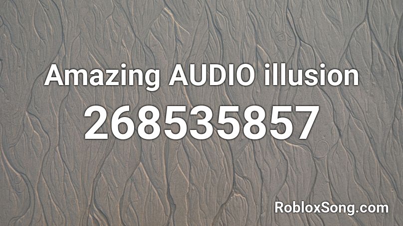 Amazing AUDIO illusion Roblox ID