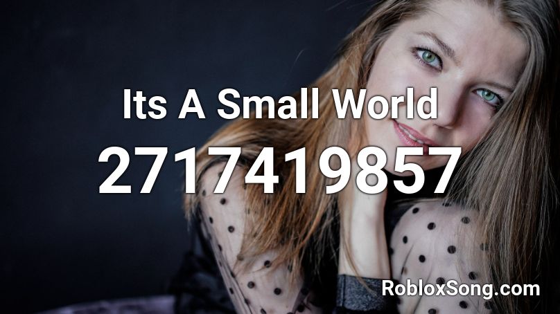 Its A Small World Roblox ID