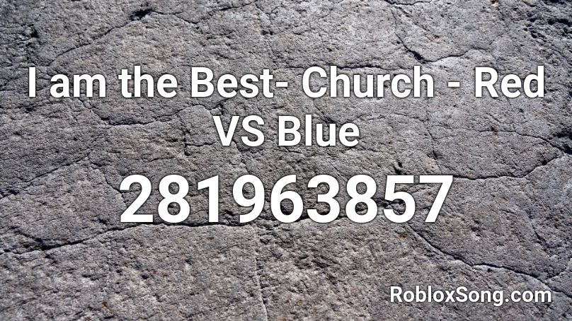 I am the Best- Church - Red VS Blue Roblox ID