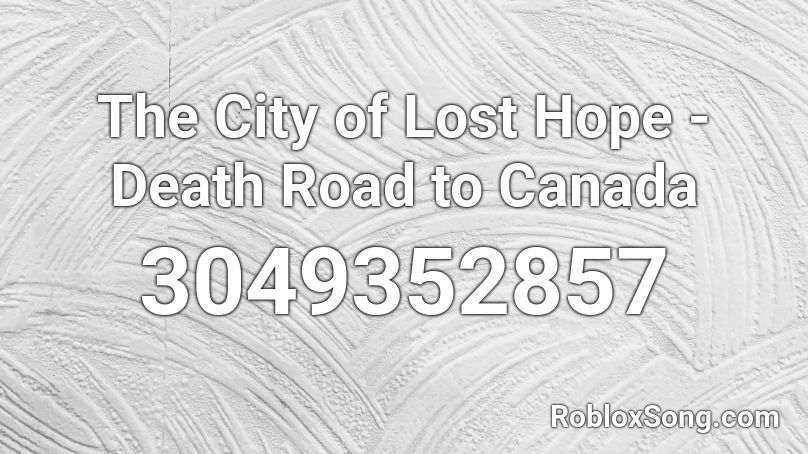 The City of Lost Hope - Death Road to Canada Roblox ID