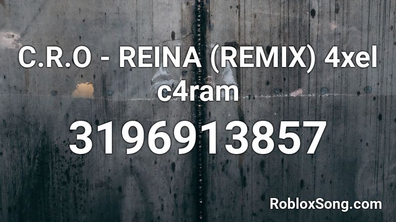 C R O Reina Remix 4xel C4ram Roblox Id Roblox Music Codes - envy me roblox id