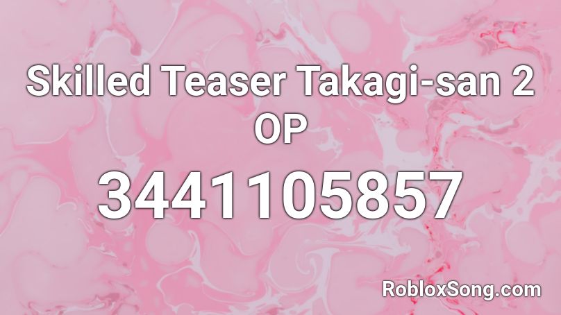 Skilled Teaser Takagi-san 2 OP Roblox ID