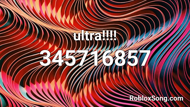 ultra!!!! Roblox ID