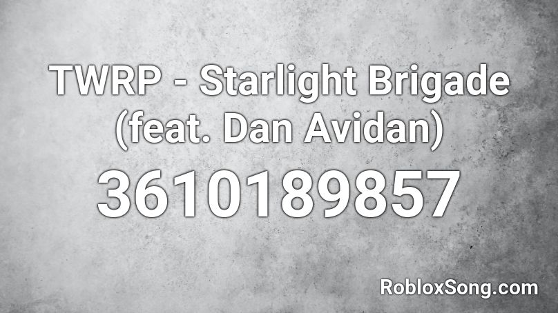 TWRP - Starlight Brigade (feat. Dan Avidan) Roblox ID