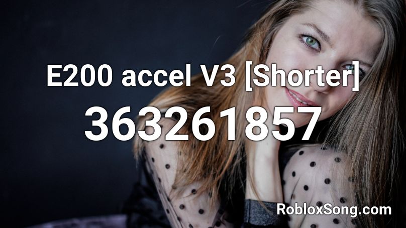 E200 accel V3 [Shorter] Roblox ID
