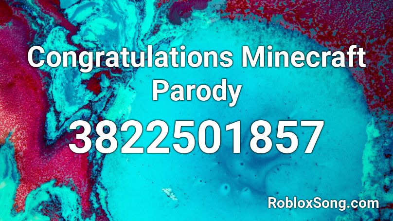 Congratulations Minecraft Parody Roblox Id Roblox Music Codes - roblox song id minecraft parody