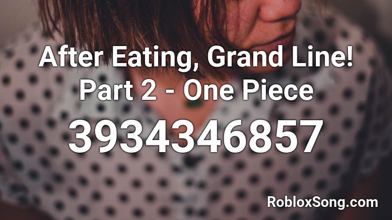 After Eating, Grand Line! Part 2 - One Piece Roblox ID