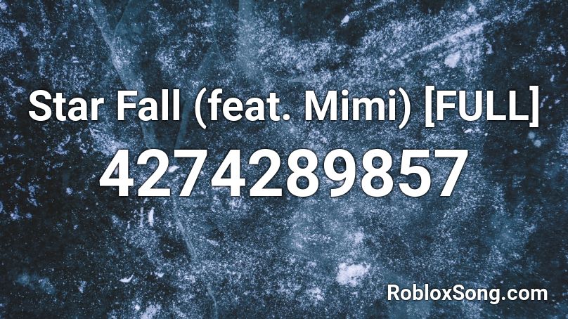 Star Fall (feat. Mimi) [FULL] Roblox ID