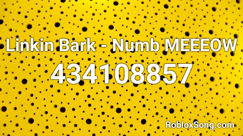 Linkin Bark - Numb MEEEOW  Roblox ID