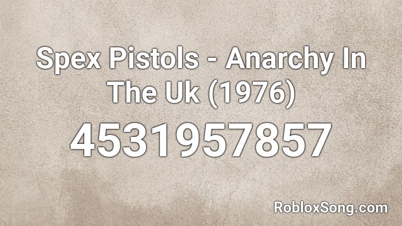 Spex Pistols - Anarchy In The Uk (1976) Roblox ID