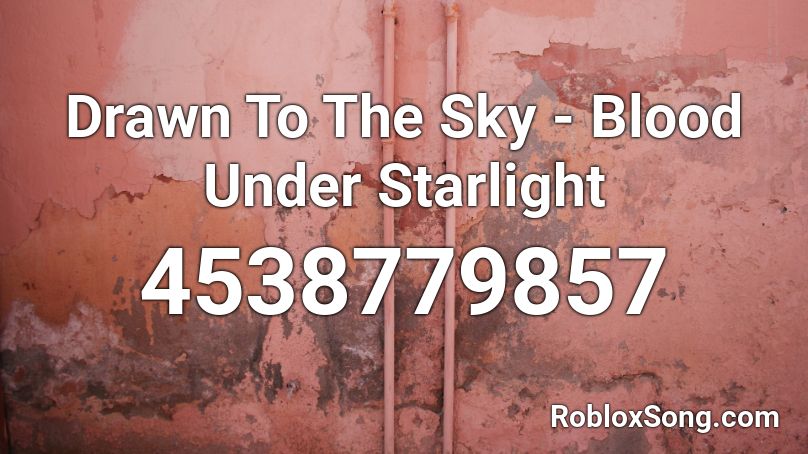 Drawn To The Sky - Blood Under Starlight Roblox ID