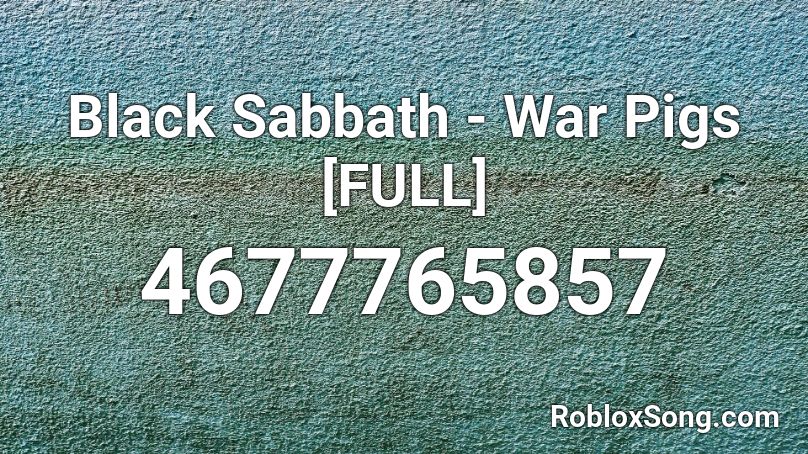 Black Sabbath - War Pigs [FULL] Roblox ID