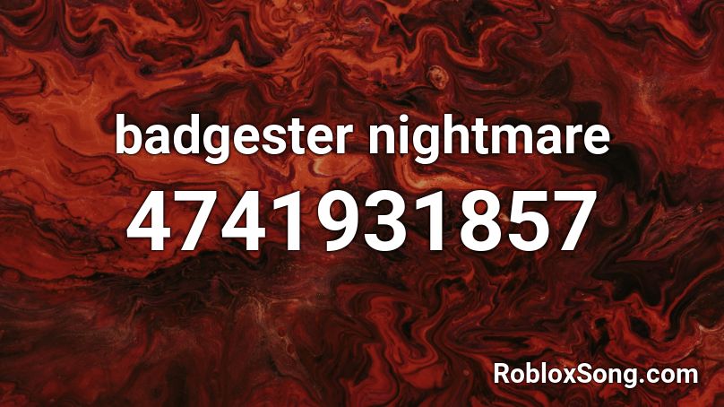 badgester nightmare Roblox ID - Roblox music codes