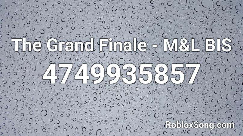 The Grand Finale - M&L BIS Roblox ID