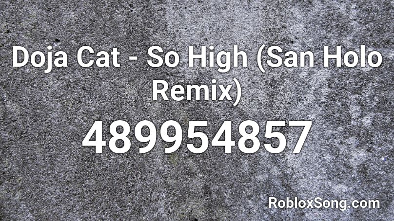 Doja Cat - So High (San Holo Remix) Roblox ID
