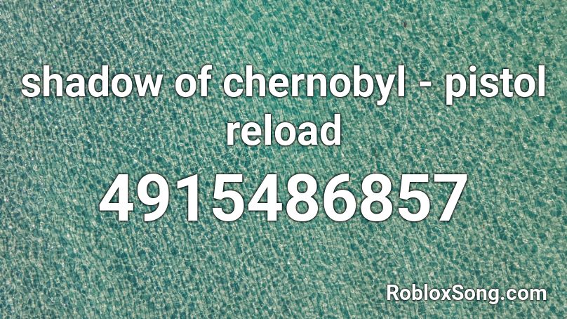 shadow of chernobyl - pistol reload Roblox ID