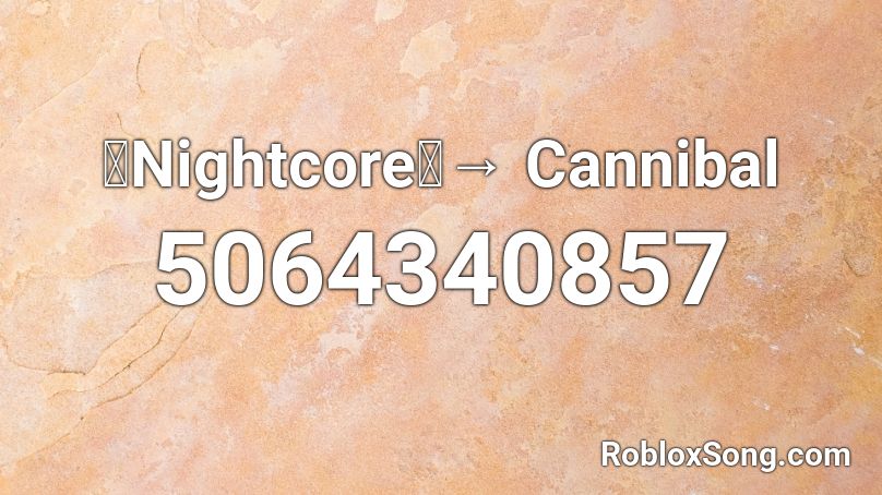「Nightcore」→ Cannibal Roblox ID