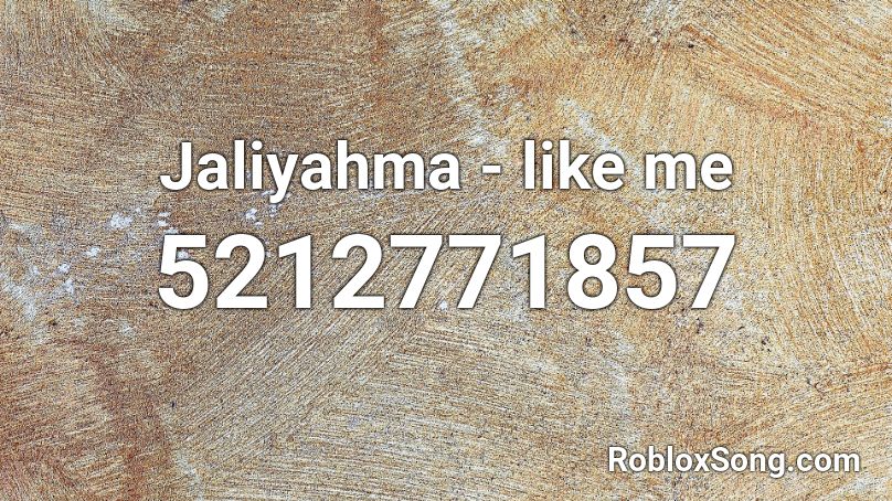 Jaliyahma - like me Roblox ID