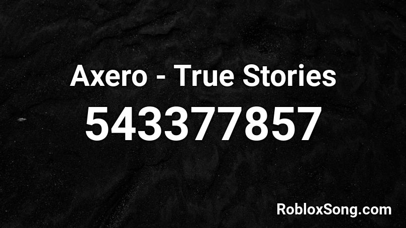 Axero - True Stories Roblox ID