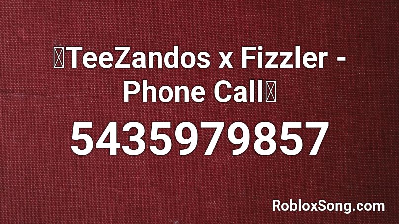 Teezandos X Fizzler Phone Call Roblox Id Roblox Music Codes - roblox audio never gonna give you up