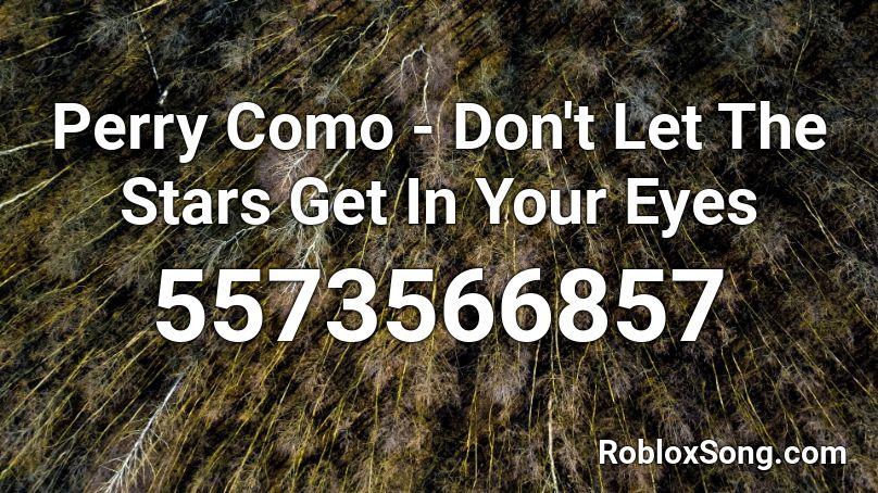 Perry Como - Don't Let The Stars Get In Your Eyes Roblox ID