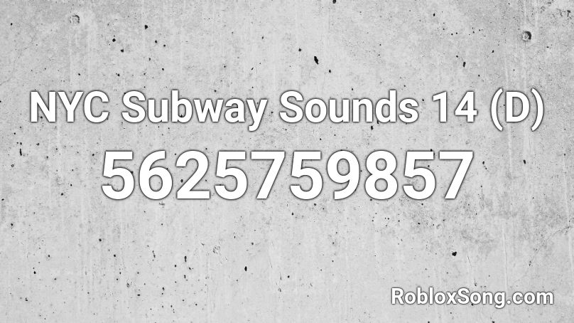 NYC Subway Sounds 14 (D) Roblox ID
