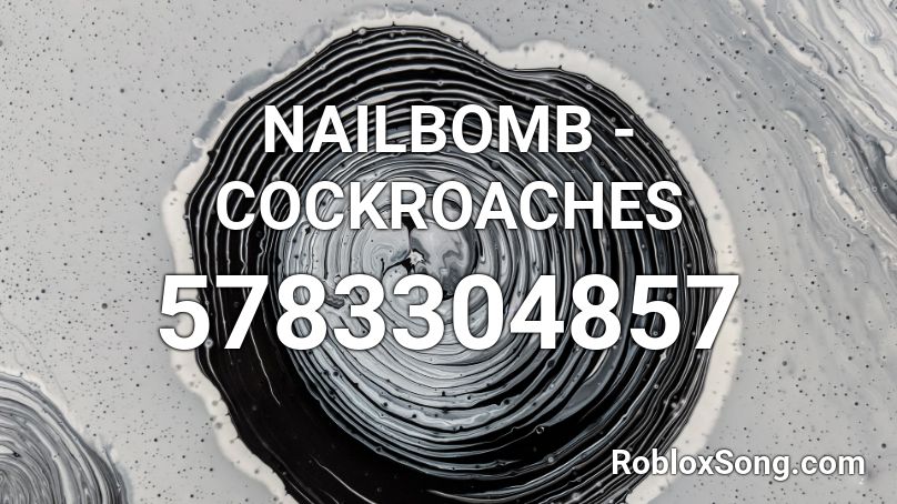 NAILBOMB - COCKROACHES Roblox ID