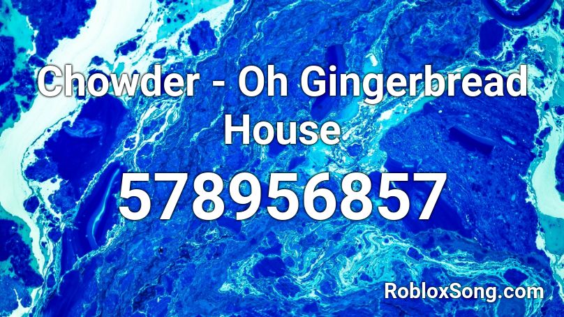 Chowder - Oh Gingerbread House Roblox ID