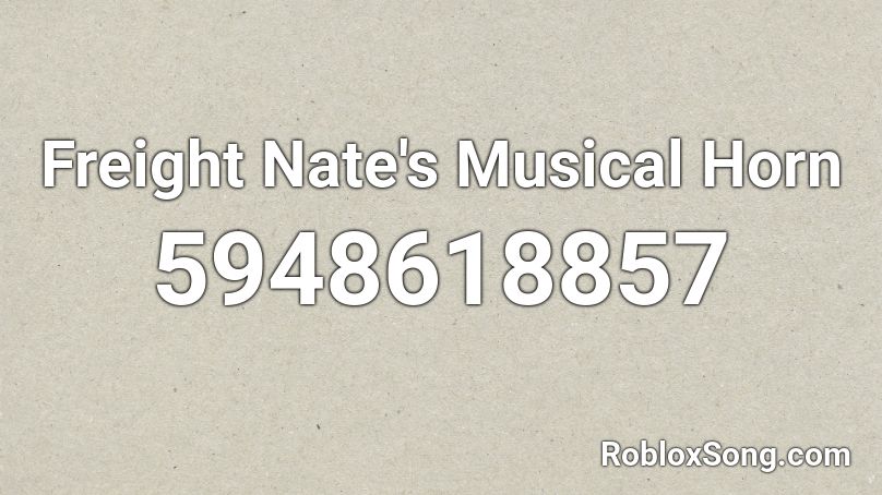 Freight Nate's Musical Horn Roblox ID