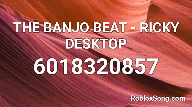 The Banjo Beat Ricky Desktop Roblox Id Roblox Music Codes - roblox music id to music