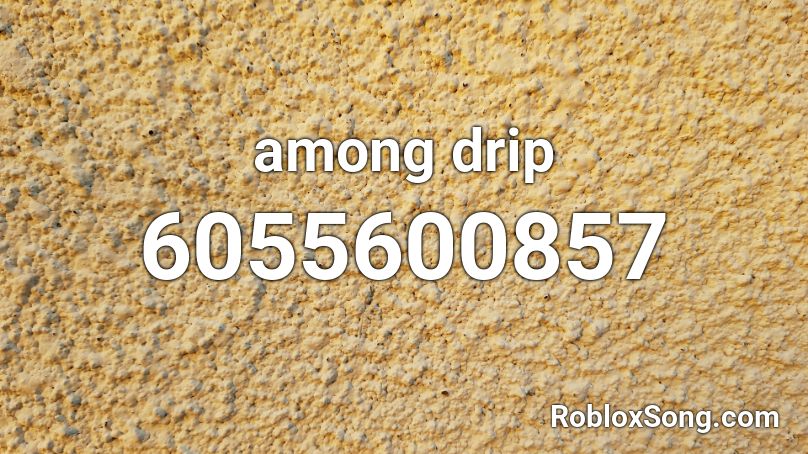 among drip Roblox ID