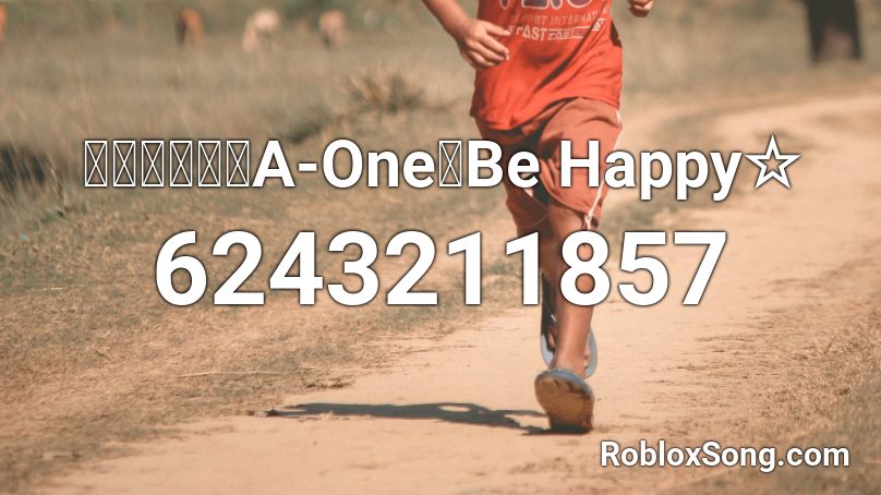 【秋葉工房、A-One】Be Happy☆ Roblox ID