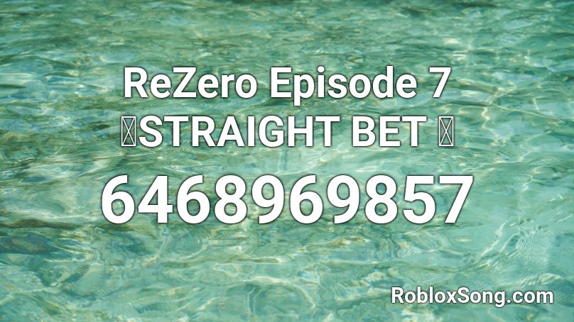 ReZero「STRAIGHT BET」 Roblox ID