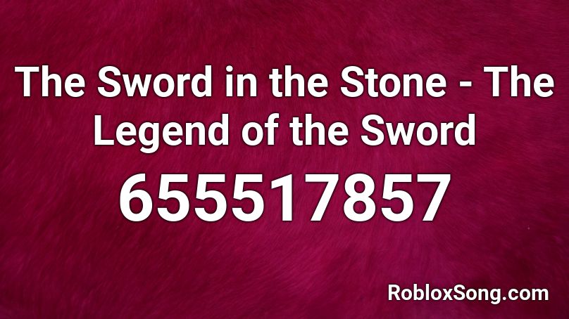The Sword In The Stone The Legend Of The Sword Roblox Id Roblox Music Codes - sword codes roblox