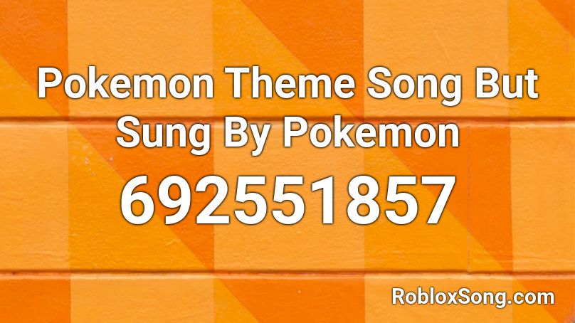 Pokemon Theme Song But Sung By Pokemon Roblox Id Roblox Music Codes - pokemon theme song roblox